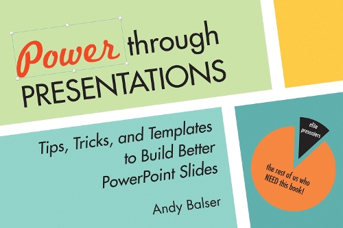Power Through Presentations: Tips and Tricks to Build a Better Slide Deck (Paperback)