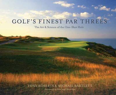 Golf's Finest Par Threes: The Art and Science of the One-Shot Hole (Hardback)