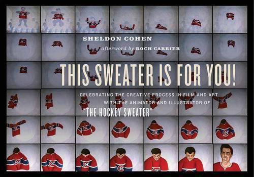 This Sweater Is For You!: Celebrating the Creative Process in Film and Art with the Animator and Illustrator of 'The Hockey Sweater' (Paperback)