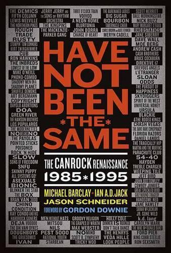 Have Not Been The Same: The CanRock Renaissance 1985-1995 (Paperback)