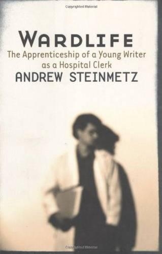 Wardlife: The Apprenticeship of a Young Writer as a Hospital Clerk (Paperback)