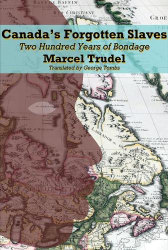 Canada's Forgotten Slaves: Two Hundred Years of Bondage (Paperback)