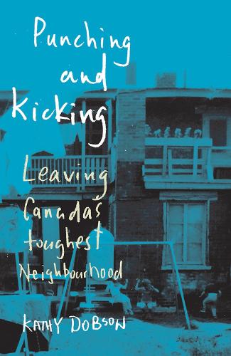 Punching and Kicking: Leaving Canada's Toughest Neighbourhood (Paperback)