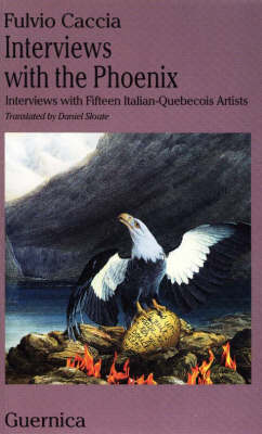 Interviews with the Phoenix: Interviews with Fifteen Italian-Quebecois Artists - Essay No. 37 (Paperback)