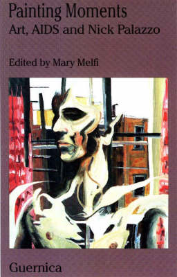 Painting Moments: Art, AIDS & Nick Palazzo (Paperback)