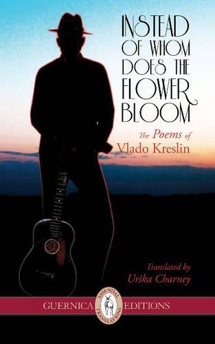 Instead of Whom Does the Flower Bloom: The Poems of Vlado Kreslin (Paperback)
