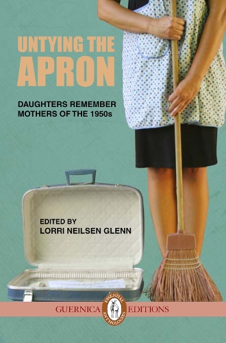 Untying the Apron: Daughters Remember Mothers of the 1950s (Paperback)