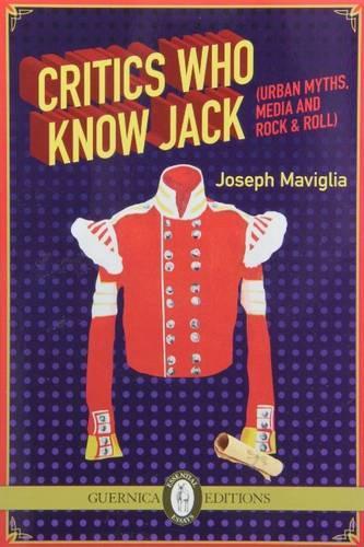 Critics Who Know Jack: Urban Myths, Media & Rock & Roll (Paperback)