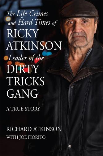 The Life Crimes and Hard Times of Ricky Atkinson, Leader of the Dirty Tricks Gang (Hardback)