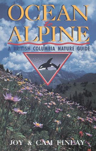 Ocean to Alpine: A British Columbia Nature Guide (Paperback)