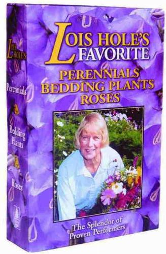 Lois Hole's Flowers Box Set: Perennial Favorites, Rose Favorites, Bedding Plant Favorites