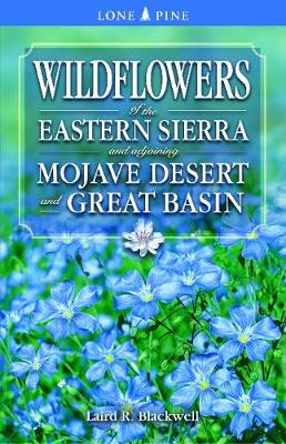 Wildflowers of the Eastern Sierra: and Adjoining Mojave Desert and Great Basin (Paperback)