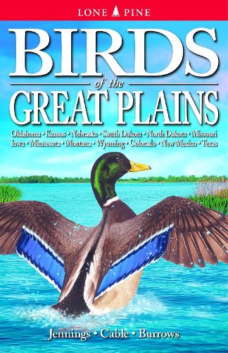 Birds of the Great Plains: Oklahoma, Kansas, Nebraska, South Dakota, North Dakota, Missouri, Iowa, Minnesota, Montana, Wyoming, Colorado, New Mexico and Texas (Paperback)