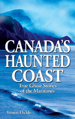 Canada's Haunted Coast: True Ghost Stories of the Maritimes (Paperback)