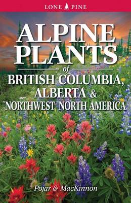 Alpine Plants of British Columbia, Alberta and Northwest North America (Paperback)