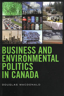 Business and Environmental Politics in Canada (Paperback)