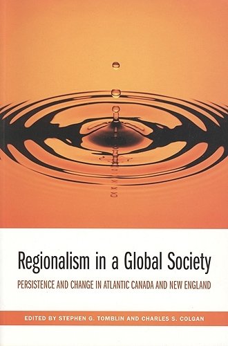 Regionalism in a Global Society: Persistence and Change in Atlantic Canada and New England (Paperback)