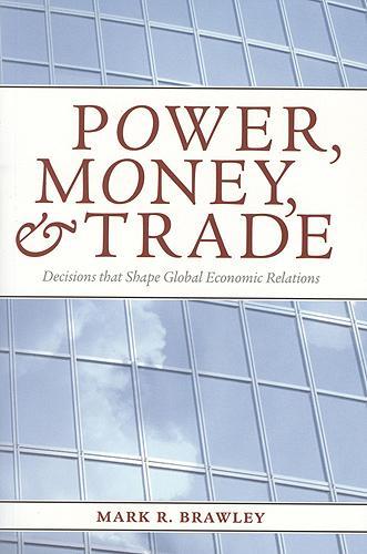 Power, Money, and Trade: Decisions that Shape Global Economic Relations (Paperback)
