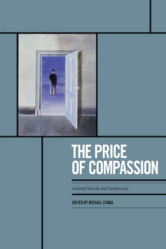 The Price of Compassion: Assisted Suicide and Euthanasia in Canada and the United States (Paperback)
