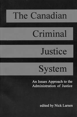 The Canadian Criminal Justice System: An Issue Approach to the Administration of Justice (Paperback)
