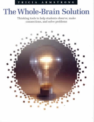 The Whole-brain Solution: Thinking Tools to Help Students Observe, Make Connections and Solve Problems (Paperback)