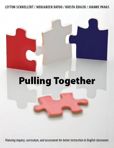 Pulling Together: Integrating inquiry, assessment, and instruction in today's English classroom (Paperback)