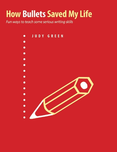 How Bullets Saved My Life: Fun ways to teach some serious writing skills (Paperback)