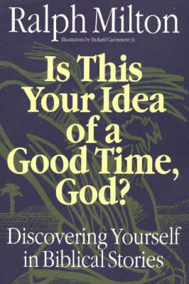 Is This Your Idea of a Good Time, God?: Discovering Yourself in Biblical Stories (Paperback)