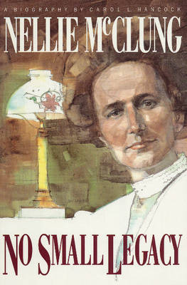 Nellie McClung: No Small Legacy (Paperback)