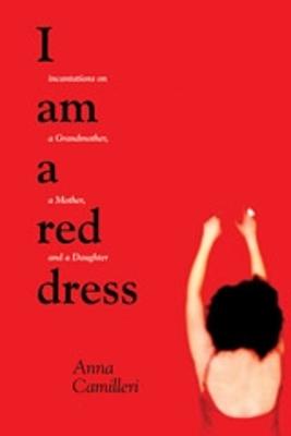 I Am A Red Dress: Incantation on a Grandmother, a Mother, and a Daughter (Paperback)
