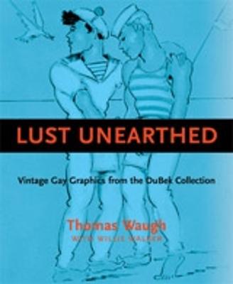 Lust Unearthed: Vintage Gay Graphics from the DuBek Collection (Paperback)