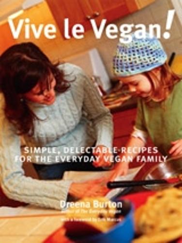 Vive Le Vegan!: Simple, Delectable Recipes for the Everyday Vegan Family (Paperback)