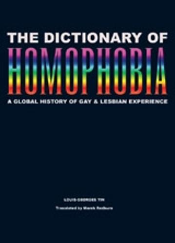 The Dictionary Of Homophobia: A Global History of Gay & Lesbian Experience (Paperback)