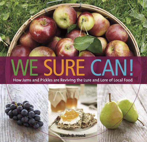 We Sure Can!: How Jams & Pickles Are Reviving the Lure & Lore of Local Food (Paperback)