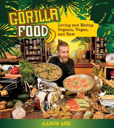 Gorilla Food: Living and Eating Organic, Vegan and Raw (Paperback)