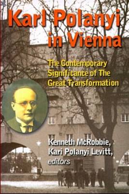 Karl Polanyi in Vienna: The Contemporary Significance of the Great Transformation (Paperback)