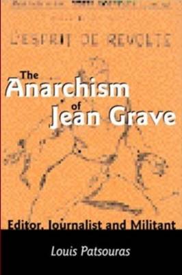 The Anarchism Of Jean Grave - Editor, Journalist and Militant (Paperback)