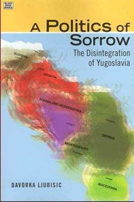 A Politics of Sorrow: The Disintegration of Yugoslavia (Paperback)