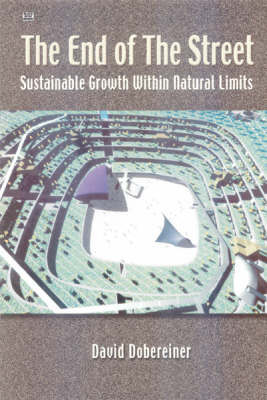 The End of the Street: Sustainable Growth within Natural Limits (Hardback)