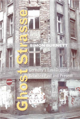 Ghost Strasse: Germany's East Trapped Between Past and Present (Hardback)