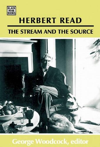 Herbert Read: The Stream and the Source (Hardback)