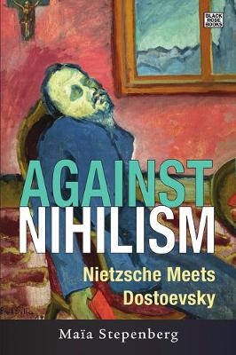 Against Nihilism: Nietzsche Meets Dostoevsky (Hardback)