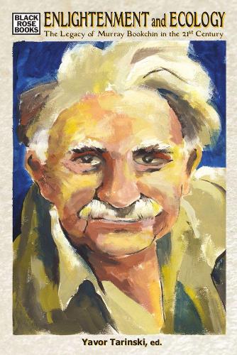 Enlightenment and Ecology - The Legacy of Murray Bookchin in the 21st Century (Hardback)
