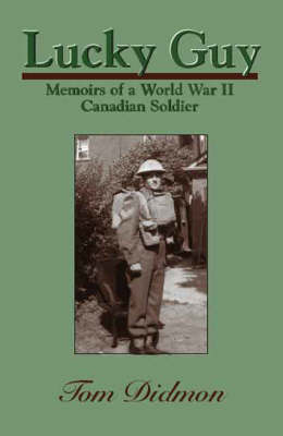 Lucky Guy: Memoirs of a World War II Canadian Soldier (Paperback)