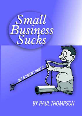 Small Business Sucks... But it Doesn't Have to (Paperback)
