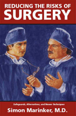 Reducing the Risks of Surgery: Safeguards, Alternatives and Newer Techniques (Paperback)