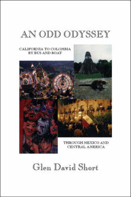 An Odd Odyssey: California to Colombia by Bus and Boat, Through Mexico and Central America (Paperback)