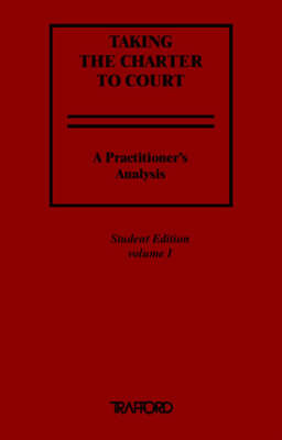 Taking the Charter to Court: A Practitioner's Analysis - Two Volume Perfect Bound Student Edition (Paperback)