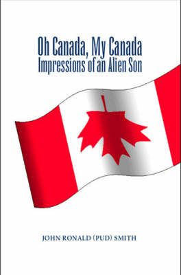 Oh Canada, My Canada: Impressions of an Alien Son (Paperback)