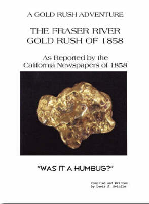 The Frazer River Gold Rush of 1858 as Reported by the California Newspapers of 1858: Was it a Humbug? (Paperback)
